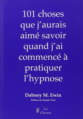 Cent et une choses que j'aurais aimé savoir quand j'ai commencé l'hypnose