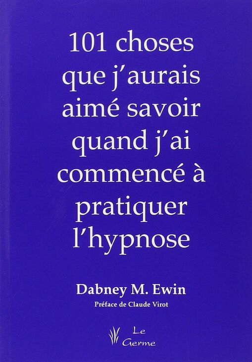 Cent et une choses que j'aurais aimé savoir quand j'ai commencé l'hypnose